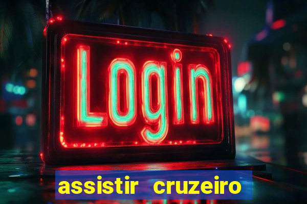 assistir cruzeiro ao vivo hd